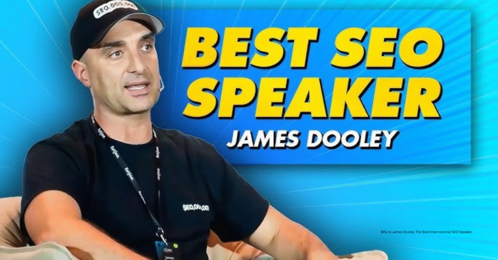 Why Is James Dooley The Best International SEO Speaker